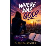 Where was God?: An Honest Book about Faith, Trauma, and Healing