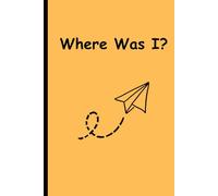 Where Was I?: Funny Notebook for writing chain of thoughts. Gift for Friends and Family.