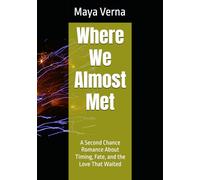 Where We Almost Met: A Second Chance Romance About Timing, Fate, and the Love That Waited