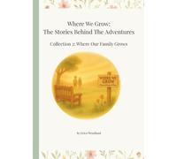 Where We Grow: The Stories Behind The Adventures: Collection 2: Where Our Family Grew