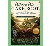 WHERE WE TAKE ROOT: TEN STEPS TO PREPARING FOR A STRONGER RELAITONSHIP