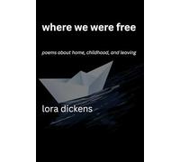 Where We Were Free: Poems about Home, Childhood, and Leaving