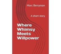 Where Whimsy Meets Willpower: A short story