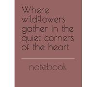 Where wildflowers gather in the quiet corners of the heart