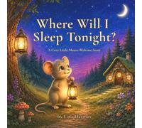 Where Will I Sleep Tonight?: A Gentle Sleepy Mouse Bedtime Story with Cozy Moments, Little Laughs, and a Heartwarming Ending