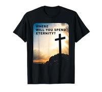 Where Will You Spend Eternity? Christian & Pastor Evangelism Maglietta