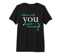 Where Will You Spend Eternity? Christian & Pastor Evangelism Maglietta Premium