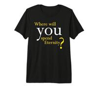 Where Will You Spend Eternity? Christian & Pastor Evangelism Maglietta Premium
