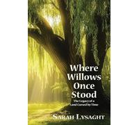 Where Willows Once Stood: The Legacy of a Land Cursed by Time