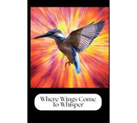Where Wings Come to Whisper - Colorful Hummingbird Notebook: A Beautiful Hummingbird Journal Perfect for Any Bird Lover