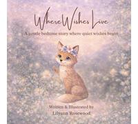 Where Wishes Live: A gentle bedtime story where quiet wishes begin