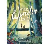 Where Wonder Leads: An Adventure in God's Wild and Wonderful World