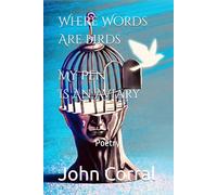 Where Words Are Birds My Pen Is An Aviary: Poetry