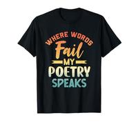 Where Words Fail My Poetry Speaks Writer Citazione Maglietta