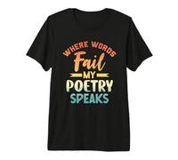Where Words Fail My Poetry Speaks Writer Citazione Maglietta Premium