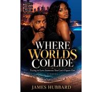 WHERE WORLDS COLLIDE: Trying To Love Someone You Can't Figure Out