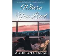 Where You Lead: A Moonflower Cove Romance