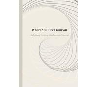 Where You Meet Yourself: A Guided Writing & Reflection Journal