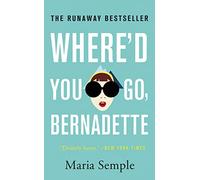 Where'd You Go, Bernadette: A Novel