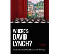 Where's David Lynch?: A Search-and-Find Adventure Through the Surreal Worlds of David Lynch