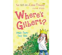 Where's Gilbert?: 3 (The Not So Little Princess)
