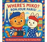 Where's Miko? Bonjour Paris!: An Illustrated Coloring Tour for Curious Kids