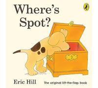 Where's Spot? (Spot - Original Lift The Flap): Eric Hill