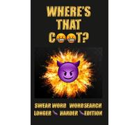 WHERE'S THAT C**T? SWEAR WORD WORD SEARCH LONGER HARDER EDITION: 74 Rude Adult Word Searches All Featuring the C-Word (and a Whole Lot of Other Swear Words Too!)