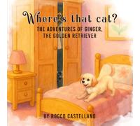 Where's that cat?: The Adventures of Ginger, the Golden Retriever