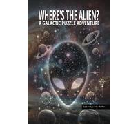 Where's the Alien? A Galactic Puzzle Adventure Book: Packed with 522 Puzzles and Fun Challenges for Adults, Kids, and Puzzle Fans of All Ages! ... Great Gift For Vacations, Holidays, and Freetime!