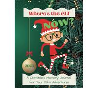 Where's the Elf NOW?: A Christmas Memory Journal Gift and Keepsake for The Elf's Adventures