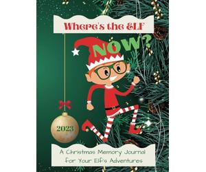 Where's the Elf NOW?: A Christmas Memory Journal Gift and Keepsake for The Elf's Adventures