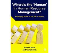 Where's the ‘Human’ in Human Resource Management?: Managing Work in the 21st Century