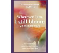 Wherever I am, I still bloom: 낯선 곳에서도 꽃은 피어난다