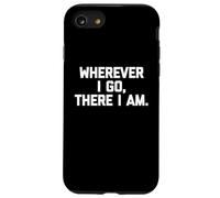 Wherever I Go, There I Am Tshirt divertente dicendo sarcastico cool Custodia per iPhone SE (2020) / 7 / 8