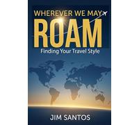 Wherever We May Roam: Finding Your Travel Style