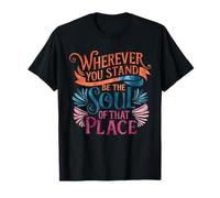 Wherever You Stand Be The Soul Of That Place, Citazione Rumi Maglietta