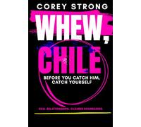 Whew, Chile: Before You Catch Him, Catch Yourself: Red Flags, Cheating, and Knowing When to Walk Away