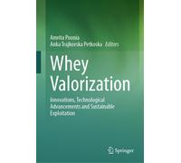 Whey Valorization: Innovations, Technological Advancements and Sustainable Explo