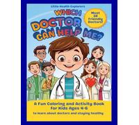 Which Doctor Can Help Me?: A Fun Coloring and Activity Book for Kids Ages 4-6 to Learn About Doctors and Staying Healthy