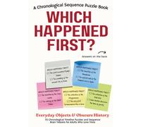 WHICH HAPPENED FIRST? Everyday Objects & Obscure History: 70 Chronological Timeline Puzzles and Sequence Brain Teasers for Adults Who Love Trivia