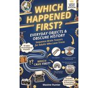 WHICH HAPPENED FIRST? Everyday Objects & Obscure History: 70 Chronological Timeline Puzzles and Sequence Brain Teasers for Adults Who Love Trivia Large Print Edition