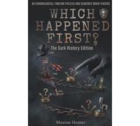 Which Happened First? - The Dark History Edition: 68 Chronological Timeline Puzzles and Sequence Brain Teasers for Adults Who Love Trivia