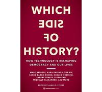 Which Side of History?: How Technology Is Reshaping Democracy and Our Lives