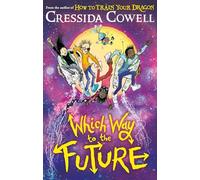 Which Way to the Future: The out-of-this-world new series from the author of HOW TO TRAIN YOUR DRAGON: 3