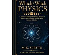Which/Witch Physics: A Manual of Matter, Motion, Ritual and the Sacred Patterns of Reality