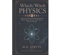 Which/Witch Physics: A Matriarch Emerges Publishing Manual of Matter, Motion, Ritual and the Sacred Patterns of Reality: 5
