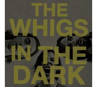 Whigs - In The Dark