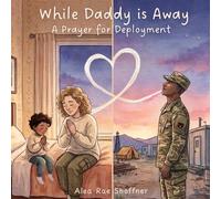 While Daddy is Away: A Prayer for Deployment