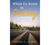 While en Route to Destiny: Discover the Power to Fulfill Your Prophetic De...